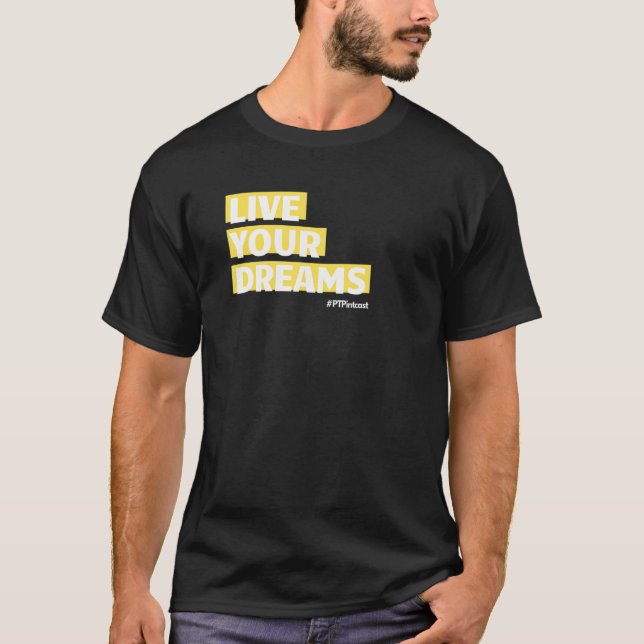 PT Pintcast LIVE Your DREAMS T-Shirt (Front)