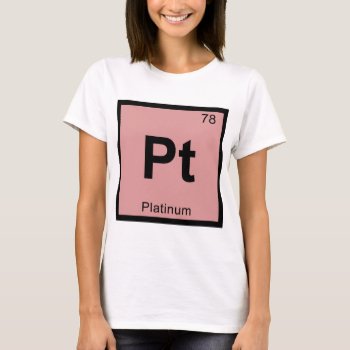 Pt - Platinum Chemistry Periodic Table Symbol T-shirt by itselemental at Zazzle
