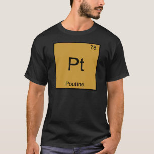 Pt - Poutine Funny Chemistry Element Symbol Tee
