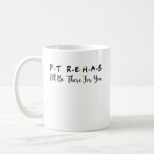 PT Rehab Practicing Physical Therapy Rehab Coffee Mug