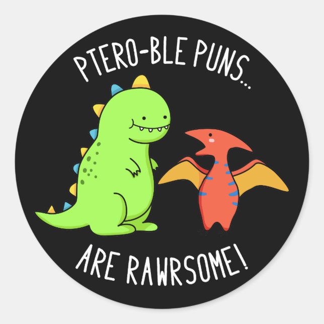 Ptero-ble Puns Are Rawrsome Dinosaur Pun Dark BG Classic Round Sticker (Front)
