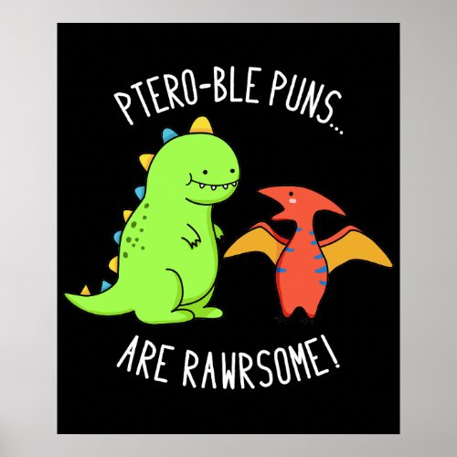Ptero_ble Puns Are Rawrsome Dinosaur Pun Dark BG Poster
