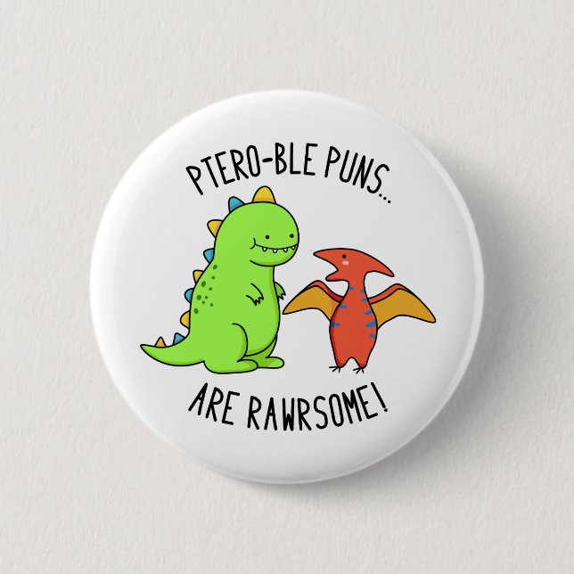 Ptero-ble Puns Are Rawrsome Funny Dinosaur Pun  Button (Front)