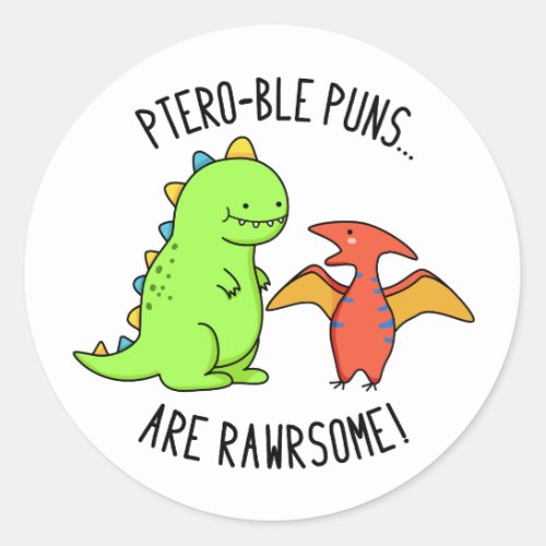 Ptero_ble Puns Are Rawrsome Funny Dinosaur Pun Classic Round Sticker