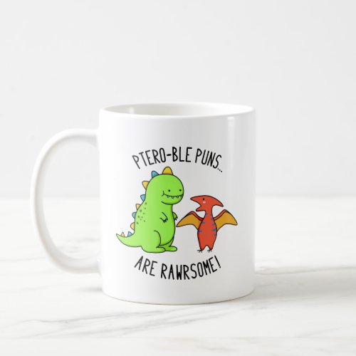 Ptero_ble Puns Are Rawrsome Funny Dinosaur Pun Coffee Mug