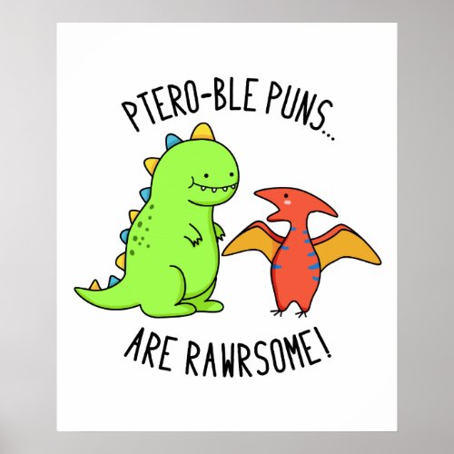 Ptero_ble Puns Are Rawrsome Funny Dinosaur Pun Poster