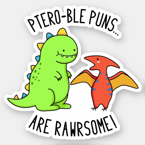Ptero_ble Puns Are Rawrsome Funny Dinosaur Pun Sticker