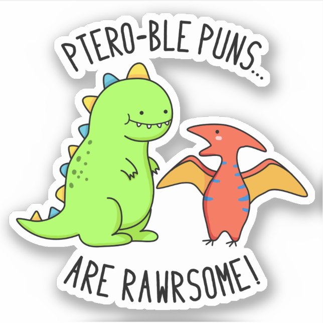 Ptero-ble Puns Are Rawrsome Funny Dinosaur Pun  Sticker (Front)