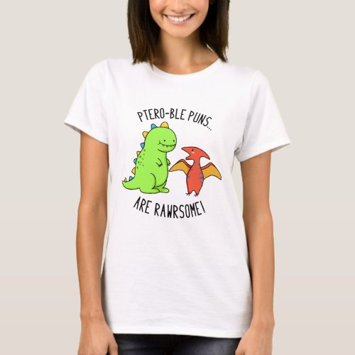 Ptero_ble Puns Are Rawrsome Funny Dinosaur Pun T_Shirt