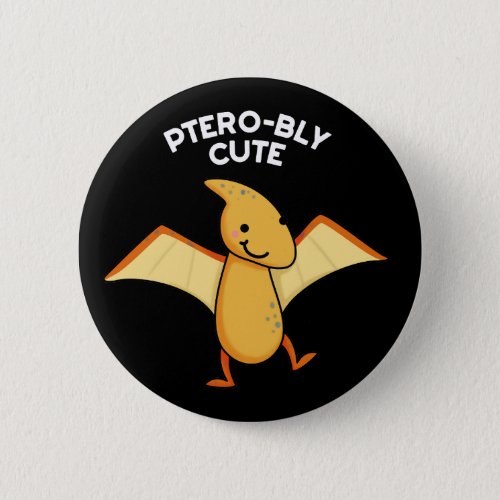 Pterobly Cute Funny Dinosaur Pun Dark BG Button