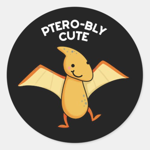 Pterobly Cute Funny Dinosaur Pun Dark BG Classic Round Sticker