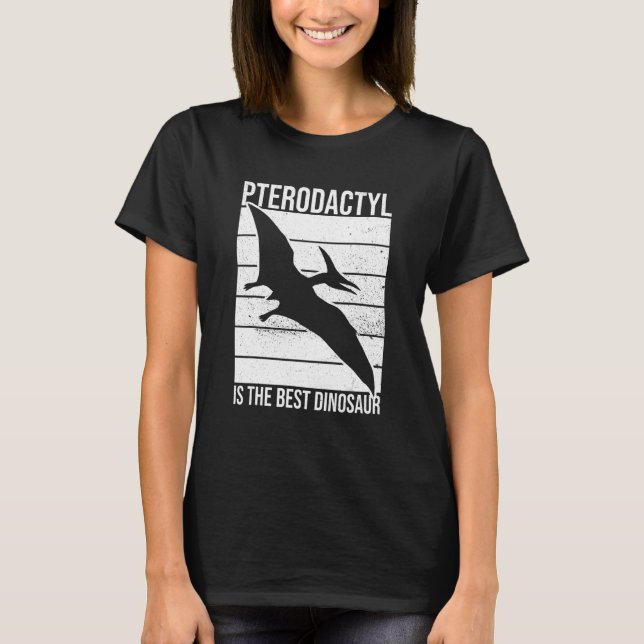 Pterodactyl Is The Best Dinosaur Quote For A Ptero T-Shirt (Front)