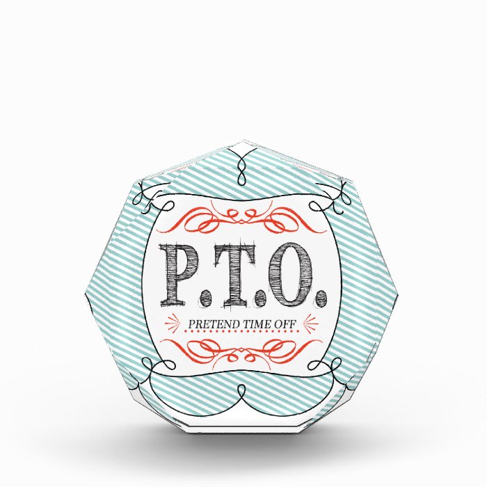 PTO PRETEND TIME OFF ACRYLIC AWARD