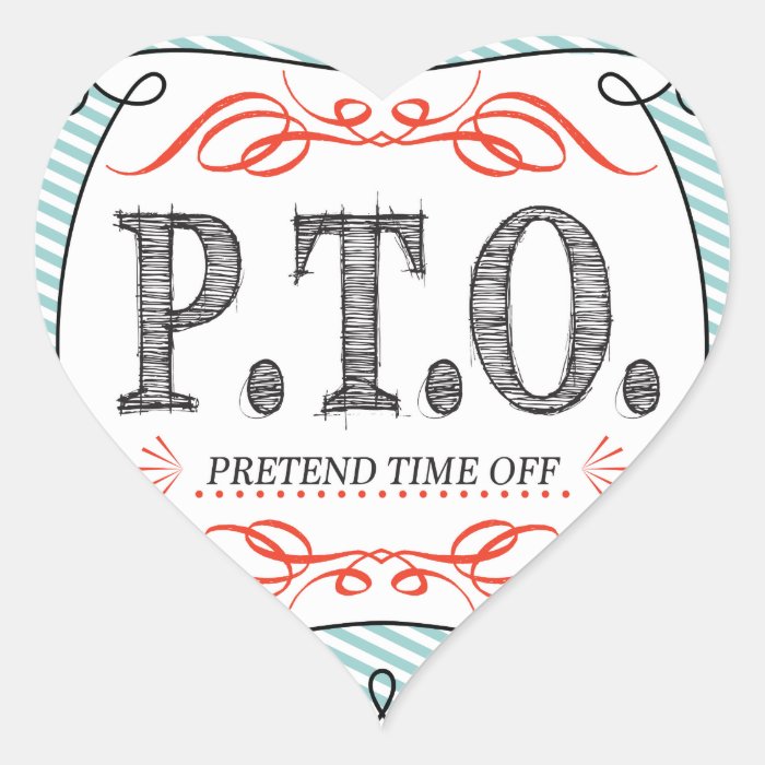 PTO PRETEND TIME OFF HEART STICKER