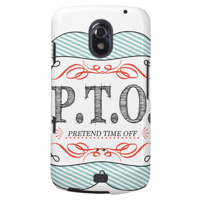 PTO PRETEND TIME OFF SAMSUNG GALAXY NEXUS COVERS