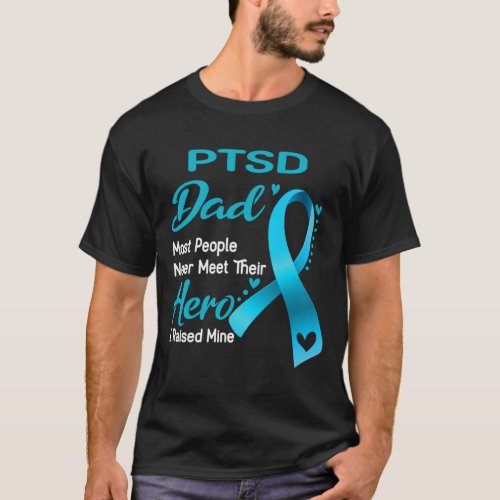 PTSD Dad Most People Never Meet Their Hero I Raise T_Shirt