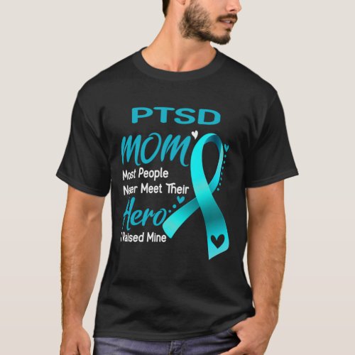 PTSD MOM Most People Never Meet Their Hero I Raise T_Shirt