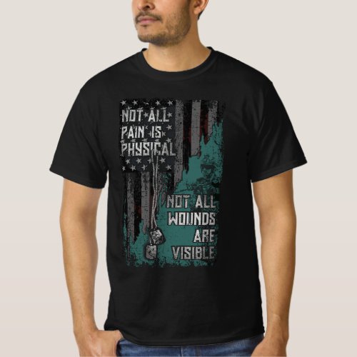PTSD Not All Pain Is Physical Not All Wounds Are V T_Shirt