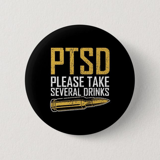 Ptsd Please Take Several Drinks Veteran Humor Prem Button (Front)