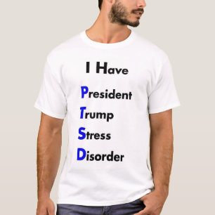 PTSD  President Trump Stress Disorder T-Shirt