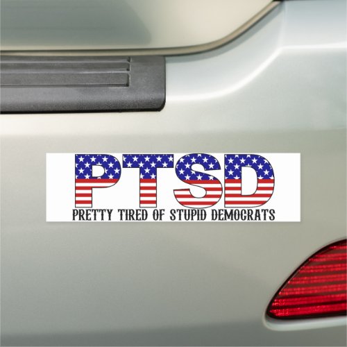 PTSD Pretty Tired of Stupid Democrats Political Car Magnet