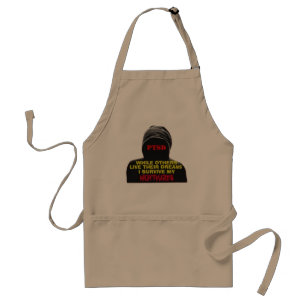 PTSD:WHILE OTHERS LIVE THEIR DREAMS ADULT APRON
