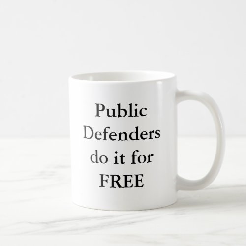 Public Defendersdo it for FREE Coffee Mug