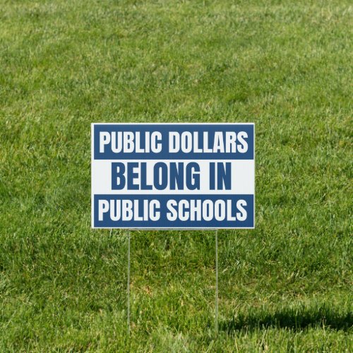 Public Dollars Belong in Public Schools Yard Sign