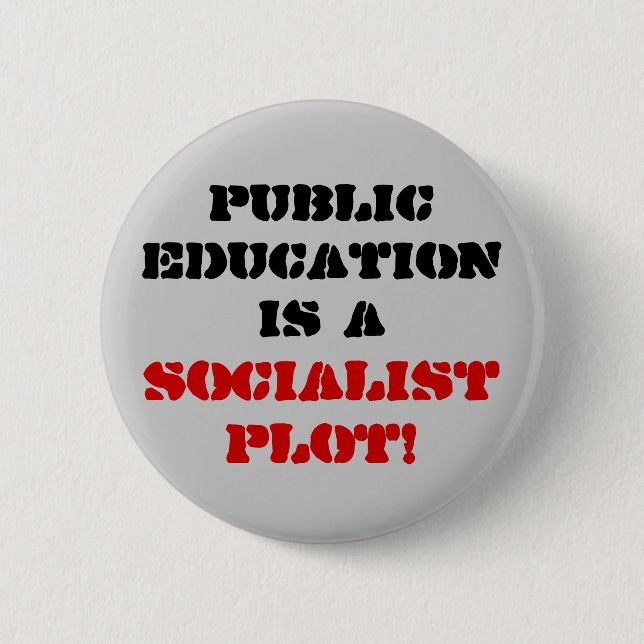 Public Education is a , Socialist Plot! Pinback Button (Front)