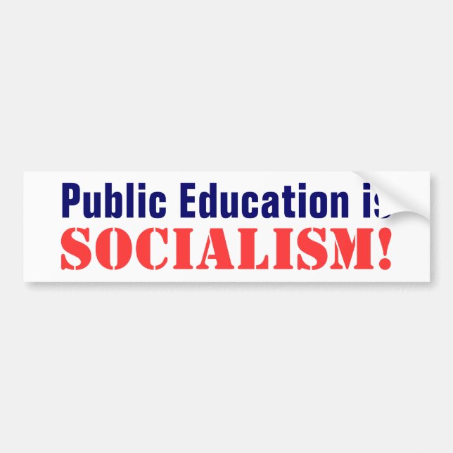 Public Education is, Socialism! Bumper Sticker (Front)