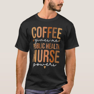 Public Health Nurse Coffee Women Public Health Nu T-Shirt