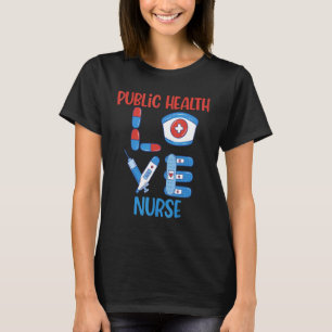 Public Health Nurse Love Nursing Design T-Shirt
