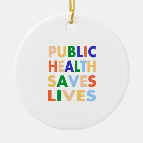 Public Health Saves Lives Ceramic Ornament