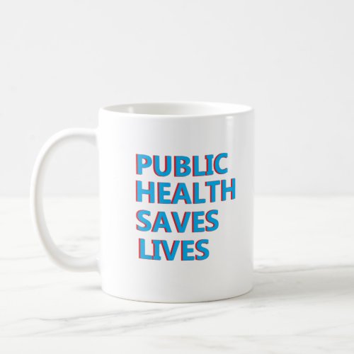 public health saves lives coffee mug