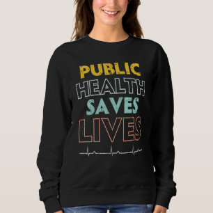 Public Health Saves Lives Epidemiologist Doctor Ep Sweatshirt