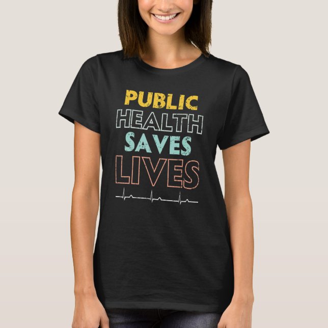 Public Health Saves Lives Epidemiologist Doctor Ep T-Shirt (Front)