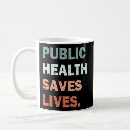 Public Health Saves Lives Healthcare Worker Nurse  Coffee Mug