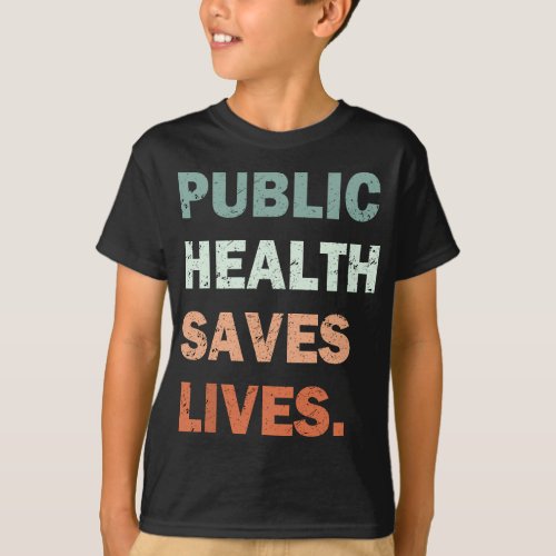 Public Health Saves Lives Healthcare Worker Nurse  T_Shirt