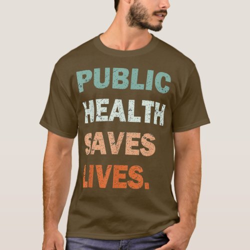 Public Health Saves Lives Healthcare Worker Nurse  T_Shirt