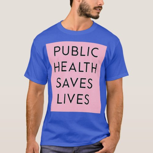 Public Health Saves Lives Pink 1 T_Shirt