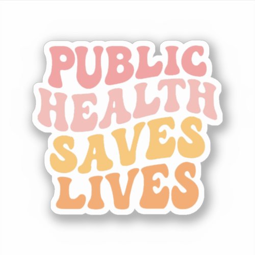 Public Health Saves Lives Public Health Nurse Sticker