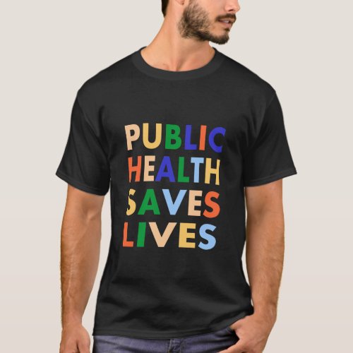 Public Health Saves Lives T_Shirt