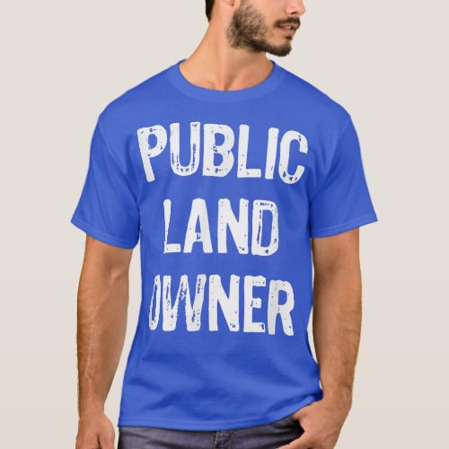 Public Land Owner Funny Gift Christmas  T_Shirt