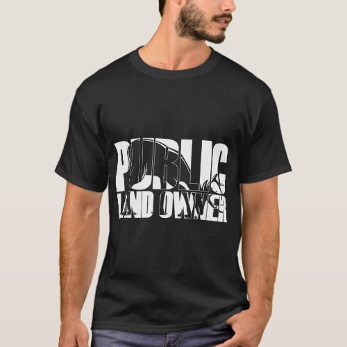 Public Land Owner _ Hunting Hiking Camping T_Shirt