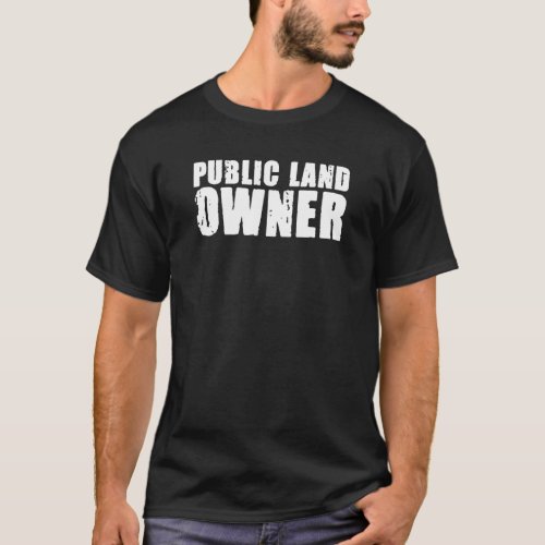 Public Land Owner Outdoor Camping T_Shirt