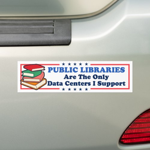 Public Libraries The Only Data Centers I Support Bumper Sticker