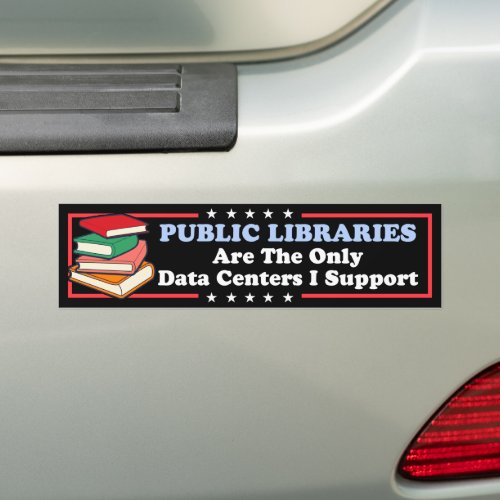 Public Libraries The Only Data Centers I Support Bumper Sticker