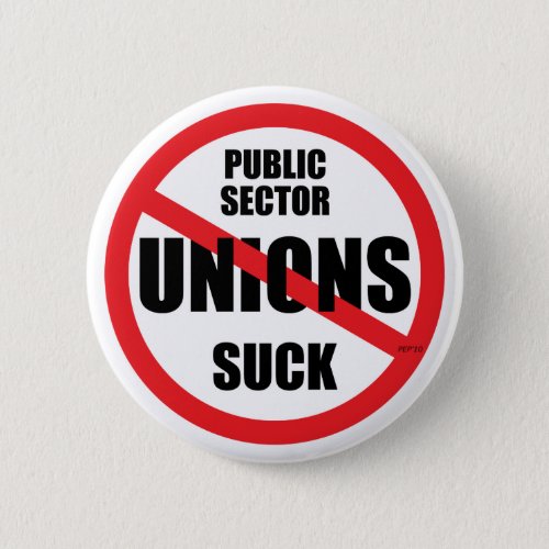 Public Sector Unions Suck Pinback Button