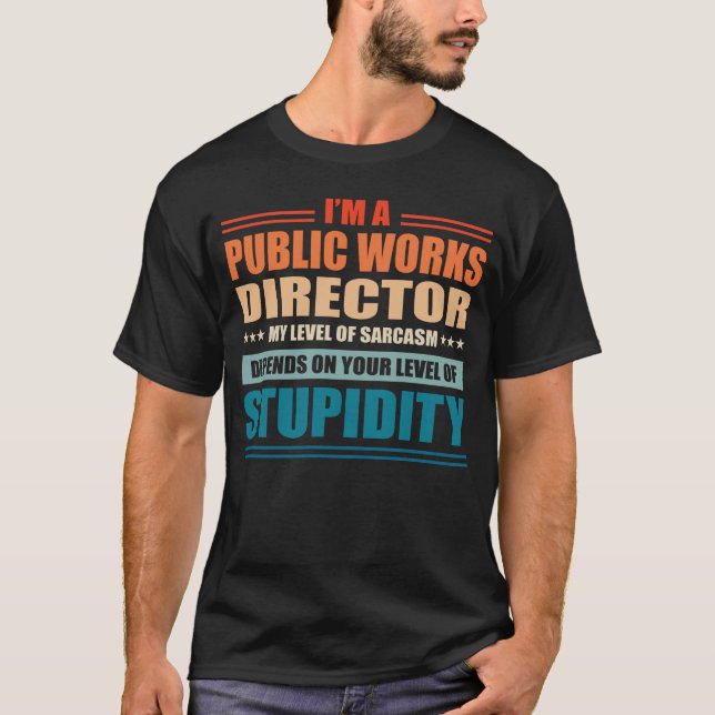 Public Works Director My Level Depends On Your Lev T-Shirt (Front)