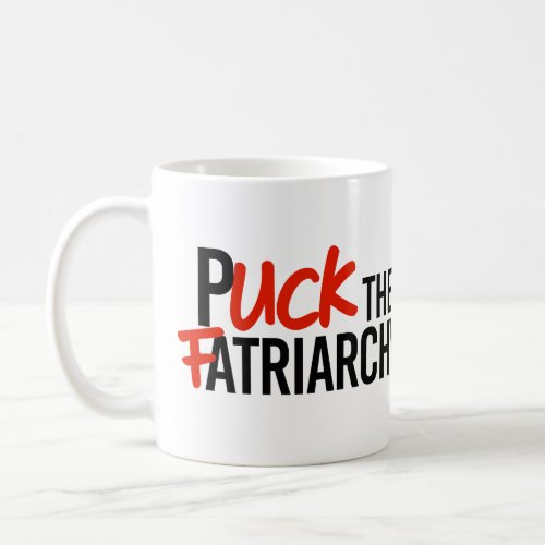Puck the Fatriarchy Coffee Mug